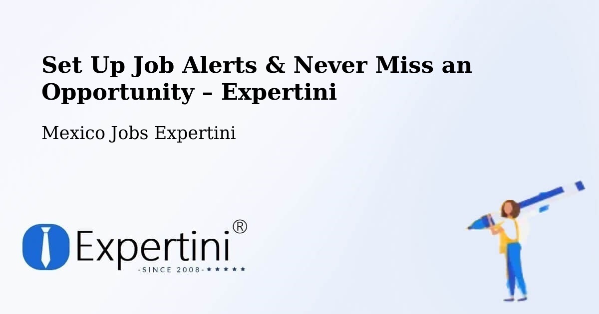 Job Alerts Guide – Get Notified About New Jobs in Progreso De Zaragoza - Progreso De Zaragoza, Mexico Jobs Expertini